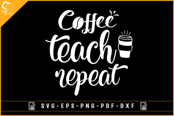 Coffee Teach Repeat Teachers Design: A Versatile Graphic for Crafts and Handmade Creations