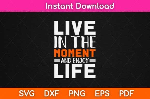 Live in the Moment and Enjoy Your Life: A Versatile Graphic Design Asset for Crafts