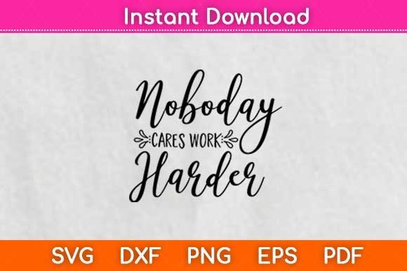 Nobody Cares Work Harder – A Bold Graphic for Crafts and Handmade Creations