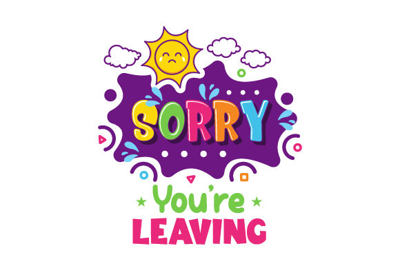 Sorry You Are Leaving: A Versatile Graphic Design Asset for Crafts and School Amp Projects